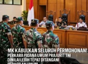 MK KABULKAN SELURUH PERMOHONAN! UU PERADILAN MILITER WAJIB DIUBAH DALAM 2 TAHUN